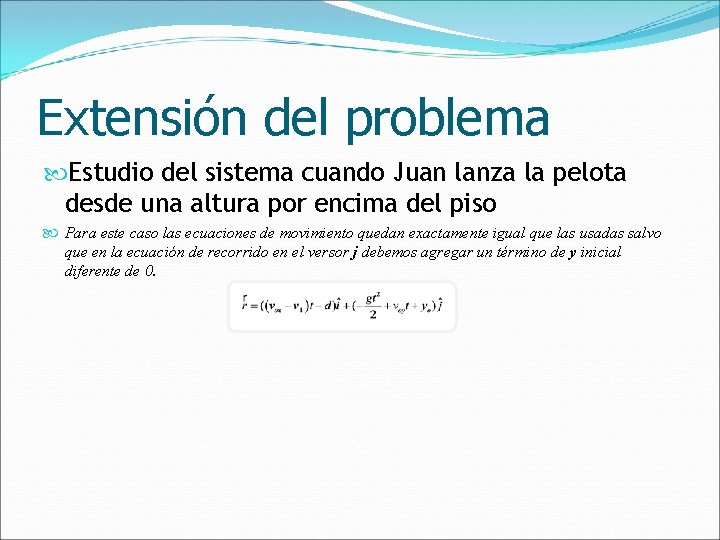 Extensión del problema Estudio del sistema cuando Juan lanza la pelota desde una altura