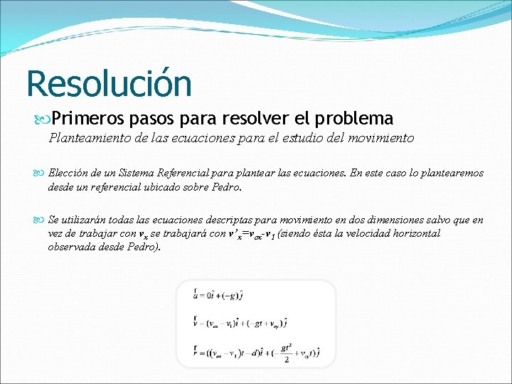 Resolución Primeros pasos para resolver el problema Planteamiento de las ecuaciones para el estudio