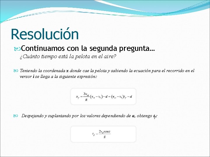 Resolución Continuamos con la segunda pregunta… ¿Cuánto tiempo está la pelota en el aire?