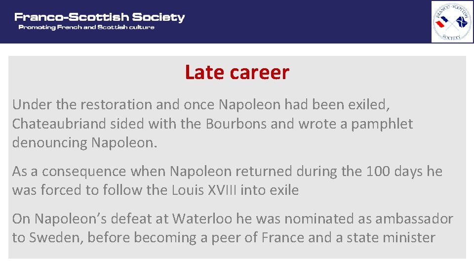 Late career Under the restoration and once Napoleon had been exiled, Chateaubriand sided with