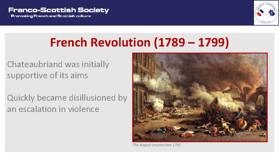French Revolution (1789 – 1799) Chateaubriand was initially supportive of its aims Quickly became