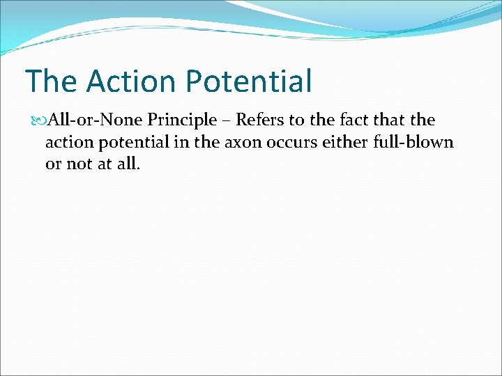 The Action Potential All-or-None Principle – Refers to the fact that the action potential