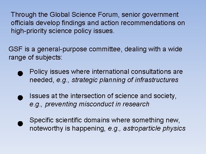 Through the Global Science Forum, senior government officials develop findings and action recommendations on