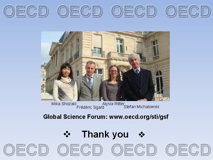 OECD Mika Shozaki Alysia Ritter Stefan Michalowski Frédéric Sgard Global Science Forum: www. oecd.