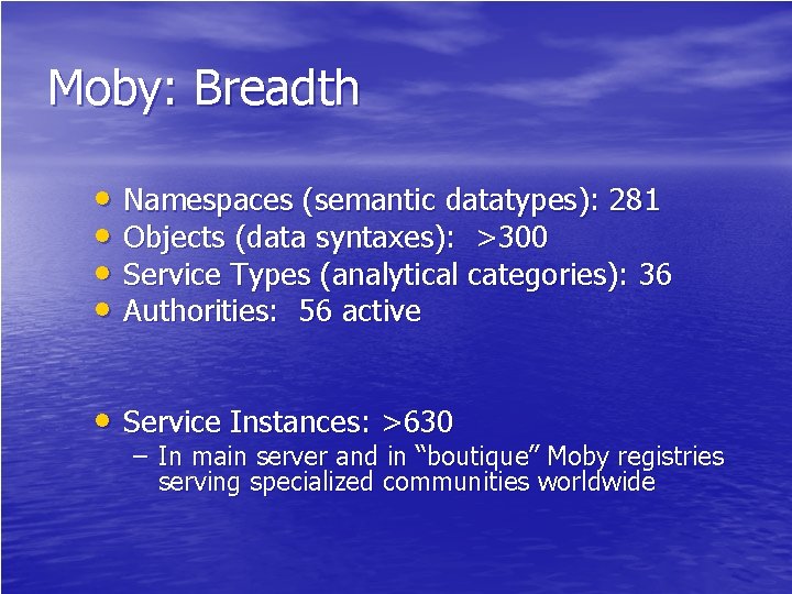 Moby: Breadth • Namespaces (semantic datatypes): 281 • Objects (data syntaxes): >300 • Service