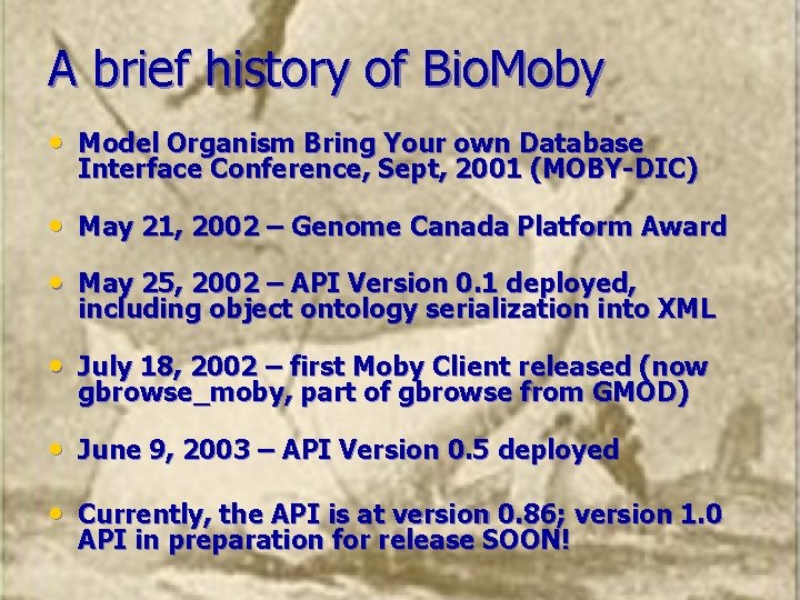 A brief history of Bio. Moby • Model Organism Bring Your own Database Interface