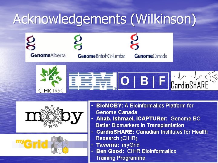 Acknowledgements (Wilkinson) O|B|F • Bio. MOBY: A Bioinformatics Platform for Genome Canada • Ahab,
