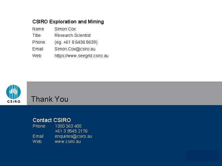 CSIRO Exploration and Mining Name Simon Cox Title Research Scientist Phone (eg. +61 8