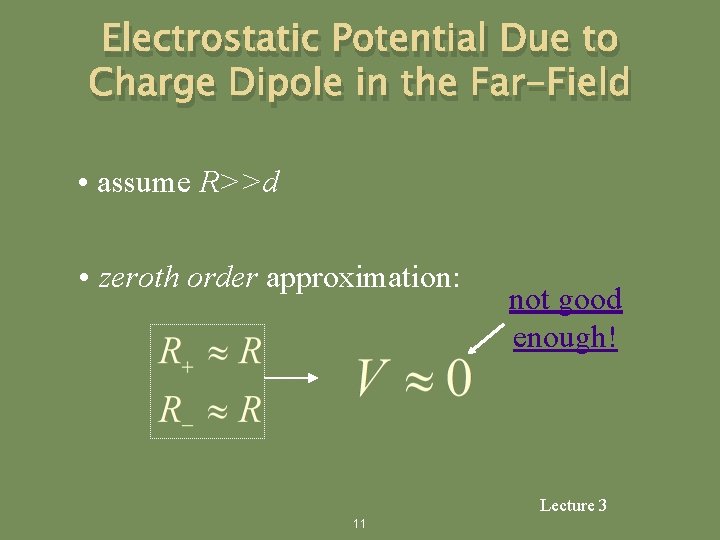 Electrostatic Potential Due to Charge Dipole in the Far-Field • assume R>>d • zeroth