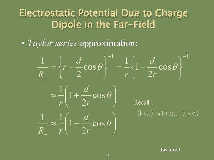 Electrostatic Potential Due to Charge Dipole in the Far-Field • Taylor series approximation: Lecture