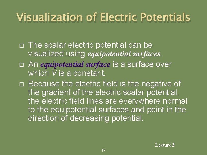 Visualization of Electric Potentials The scalar electric potential can be visualized using equipotential surfaces.