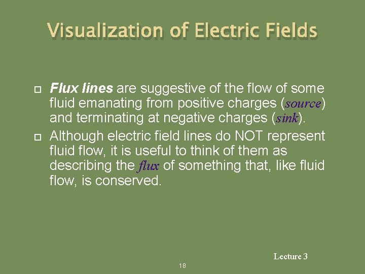 Visualization of Electric Fields Flux lines are suggestive of the flow of some fluid