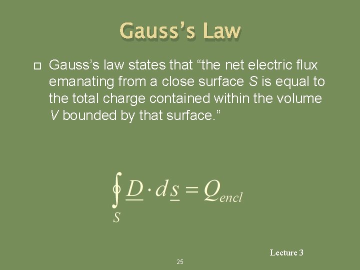 Gauss’s Law Gauss’s law states that “the net electric flux emanating from a close