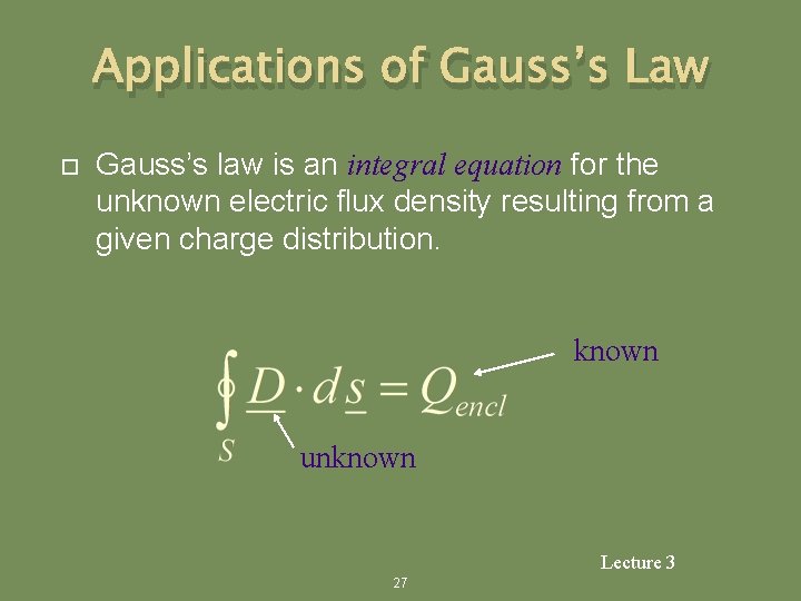 Applications of Gauss’s Law Gauss’s law is an integral equation for the unknown electric