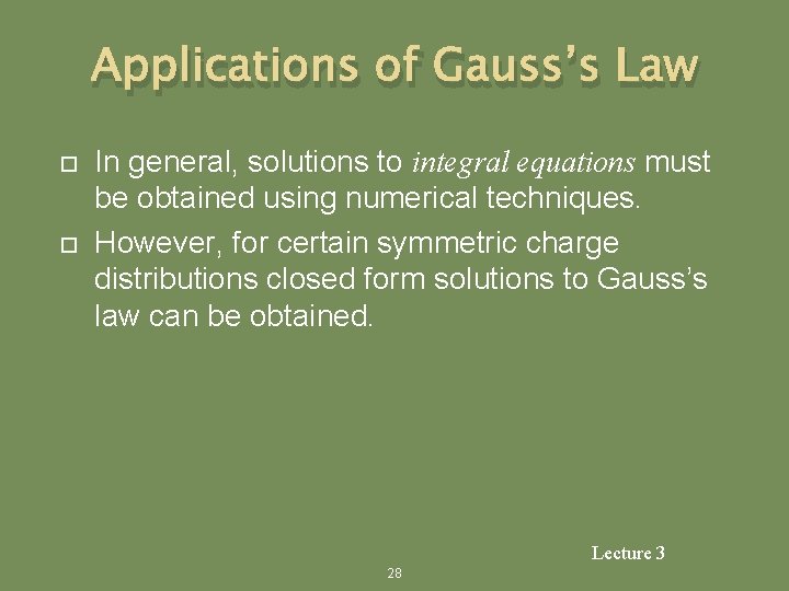 Applications of Gauss’s Law In general, solutions to integral equations must be obtained using