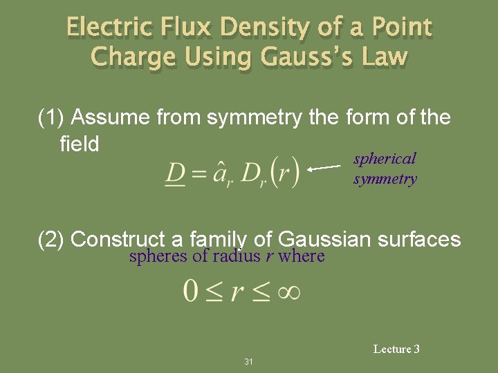 Electric Flux Density of a Point Charge Using Gauss’s Law (1) Assume from symmetry