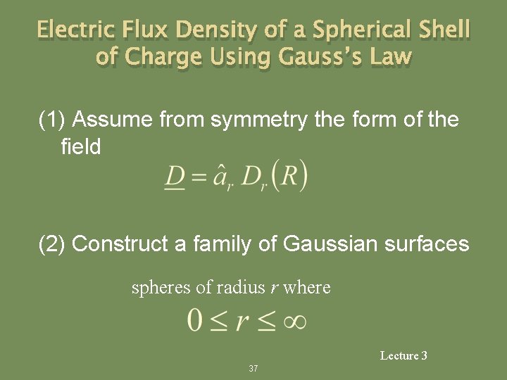 Electric Flux Density of a Spherical Shell of Charge Using Gauss’s Law (1) Assume