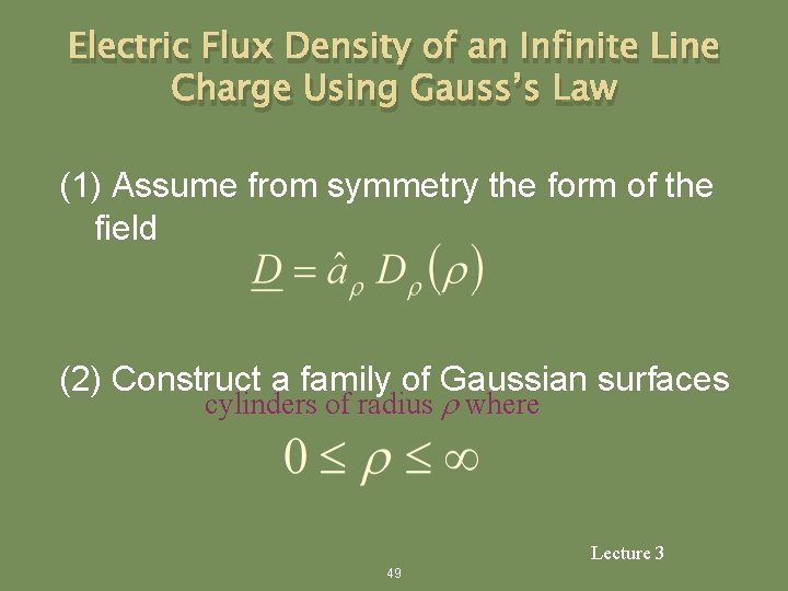 Electric Flux Density of an Infinite Line Charge Using Gauss’s Law (1) Assume from