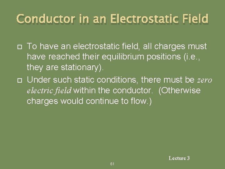 Conductor in an Electrostatic Field To have an electrostatic field, all charges must have