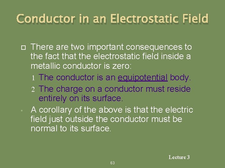 Conductor in an Electrostatic Field • There are two important consequences to the fact