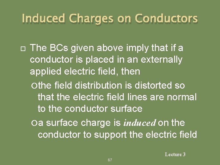 Induced Charges on Conductors The BCs given above imply that if a conductor is