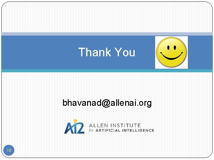 Thank You bhavanad@allenai. org 18 