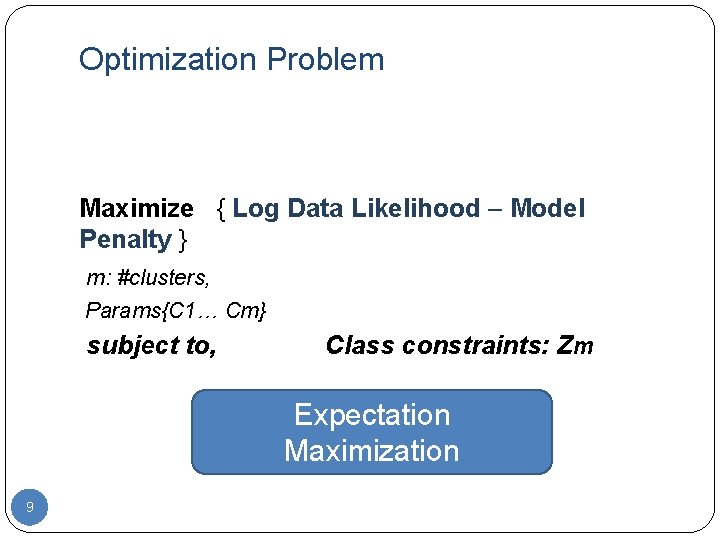 Optimization Problem Maximize { Log Data Likelihood – Model Penalty } m: #clusters, Params{C