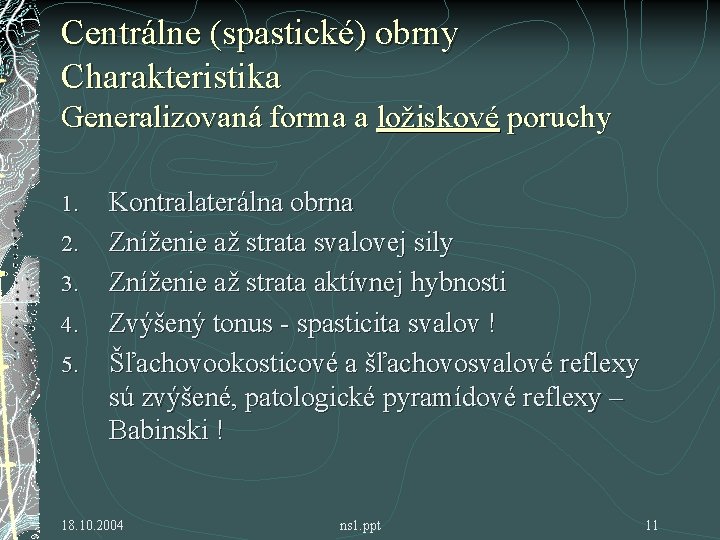 Centrálne (spastické) obrny Charakteristika Generalizovaná forma a ložiskové poruchy 1. 2. 3. 4. 5.