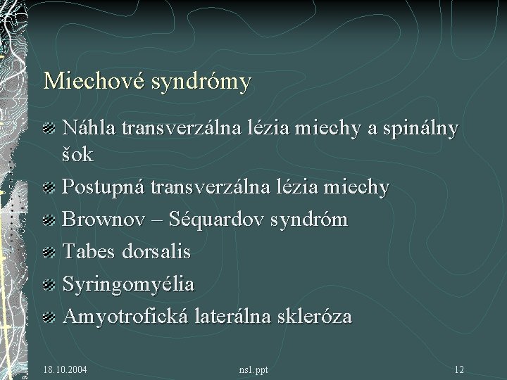 Miechové syndrómy Náhla transverzálna lézia miechy a spinálny šok Postupná transverzálna lézia miechy Brownov