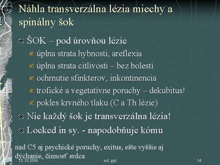 Náhla transverzálna lézia miechy a spinálny šok ŠOK – pod úrovňou lézie úplna strata