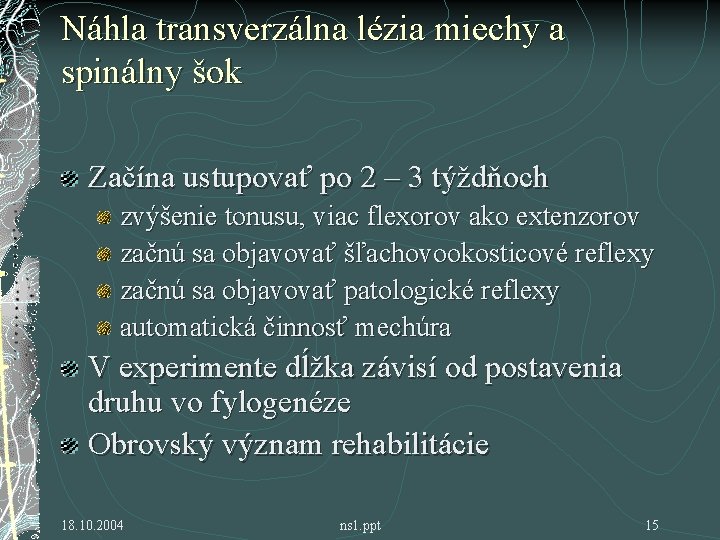 Náhla transverzálna lézia miechy a spinálny šok Začína ustupovať po 2 – 3 týždňoch