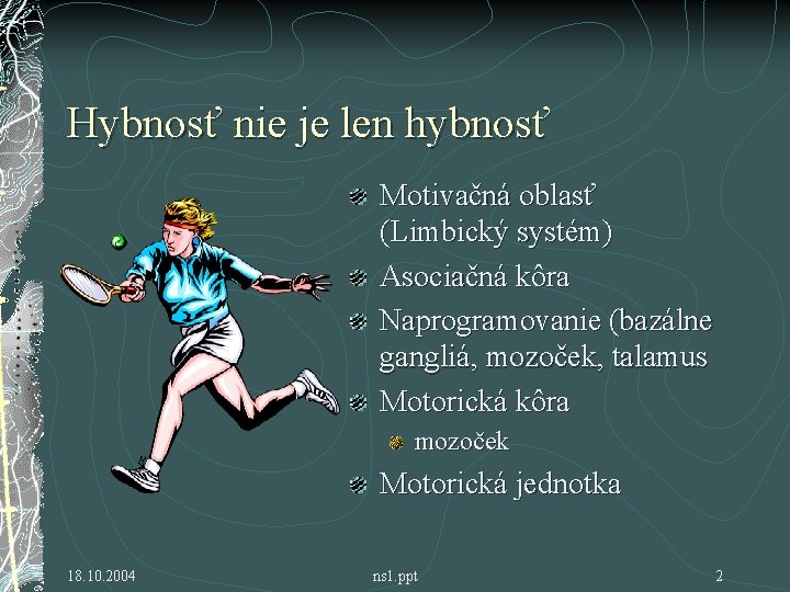 Hybnosť nie je len hybnosť Motivačná oblasť (Limbický systém) Asociačná kôra Naprogramovanie (bazálne gangliá,