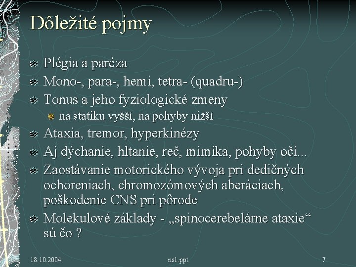 Dôležité pojmy Plégia a paréza Mono-, para-, hemi, tetra- (quadru-) Tonus a jeho fyziologické