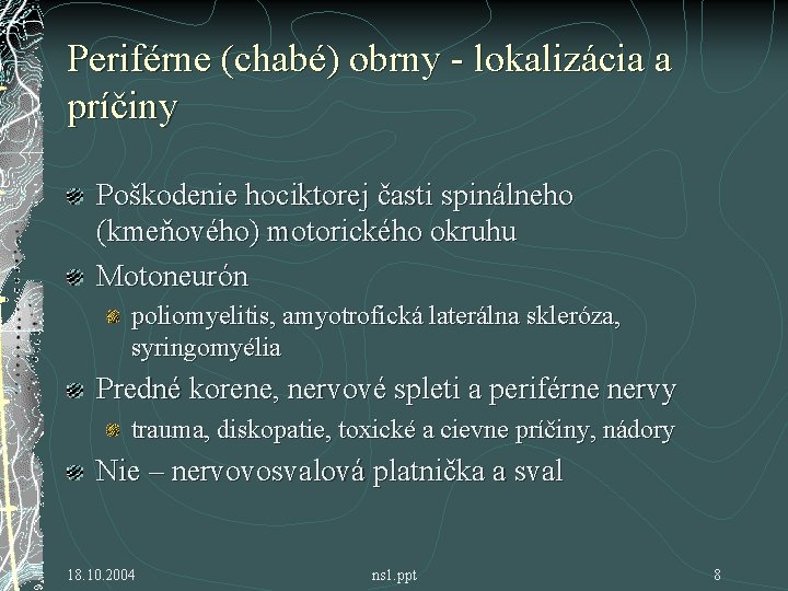 Periférne (chabé) obrny - lokalizácia a príčiny Poškodenie hociktorej časti spinálneho (kmeňového) motorického okruhu