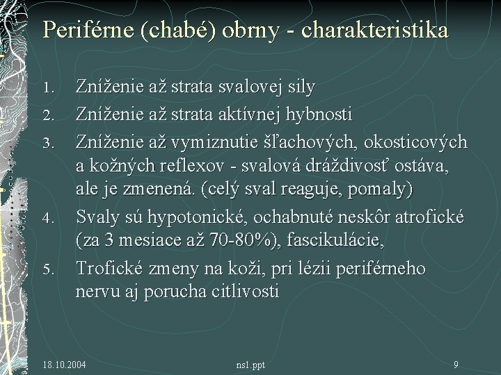 Periférne (chabé) obrny - charakteristika 1. 2. 3. 4. 5. Zníženie až strata svalovej