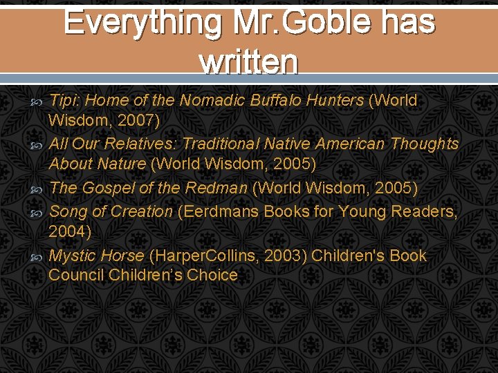 Everything Mr. Goble has written Tipi: Home of the Nomadic Buffalo Hunters (World Wisdom,