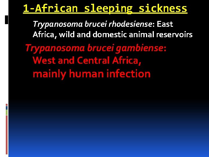 1 -African sleeping sickness Trypanosoma brucei rhodesiense: East Africa, wild and domestic animal reservoirs