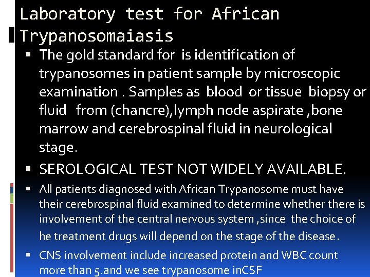 Laboratory test for African Trypanosomaiasis The gold standard for is identification of trypanosomes in