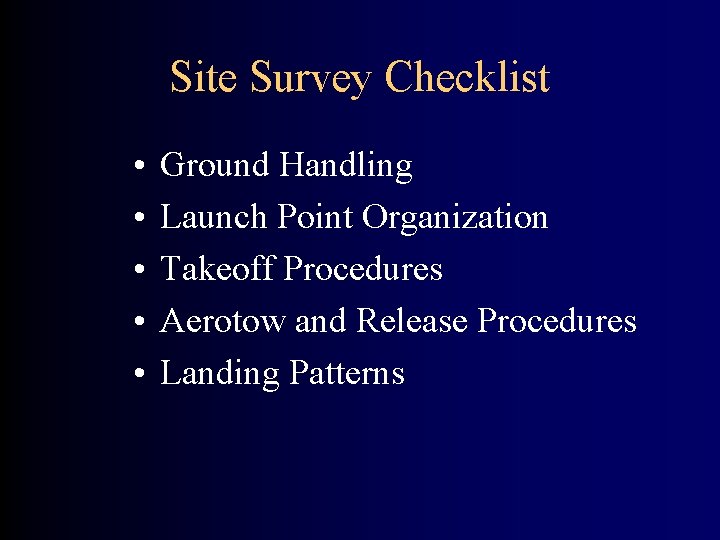 Site Survey Checklist • • • Ground Handling Launch Point Organization Takeoff Procedures Aerotow