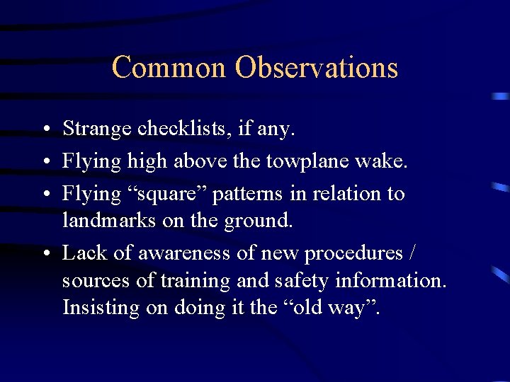 Common Observations • Strange checklists, if any. • Flying high above the towplane wake.