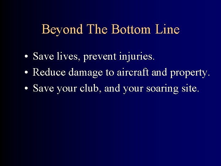 Beyond The Bottom Line • Save lives, prevent injuries. • Reduce damage to aircraft