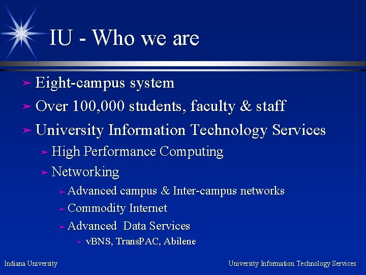 IU - Who we are ä Eight-campus system ä Over 100, 000 students, faculty