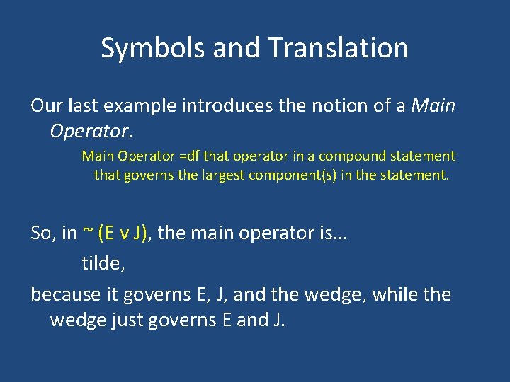 Symbols and Translation Our last example introduces the notion of a Main Operator =df