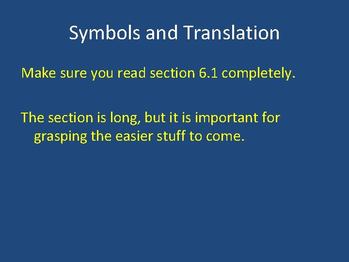 Symbols and Translation Make sure you read section 6. 1 completely. The section is Symbols and Translation Make sure you read section 6. 1 completely. The section is