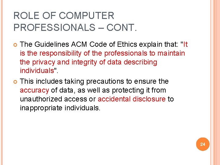 ROLE OF COMPUTER PROFESSIONALS – CONT. The Guidelines ACM Code of Ethics explain that: