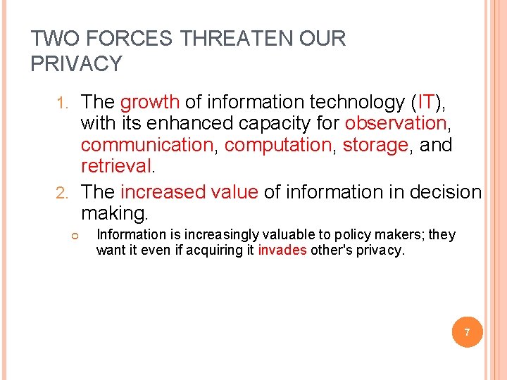 TWO FORCES THREATEN OUR PRIVACY The growth of information technology (IT), with its enhanced