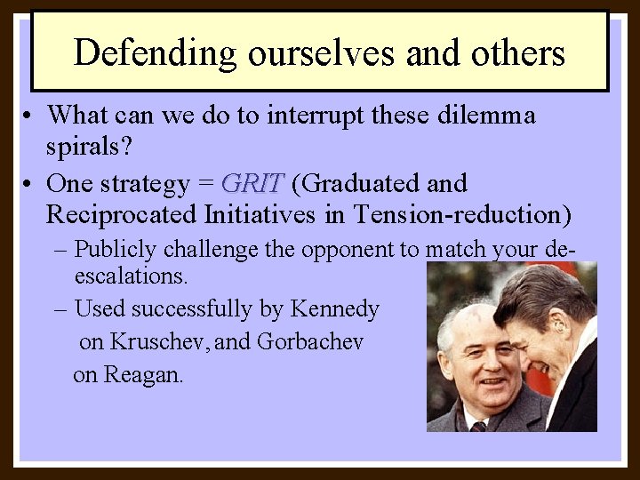 Defending ourselves and others • What can we do to interrupt these dilemma spirals?