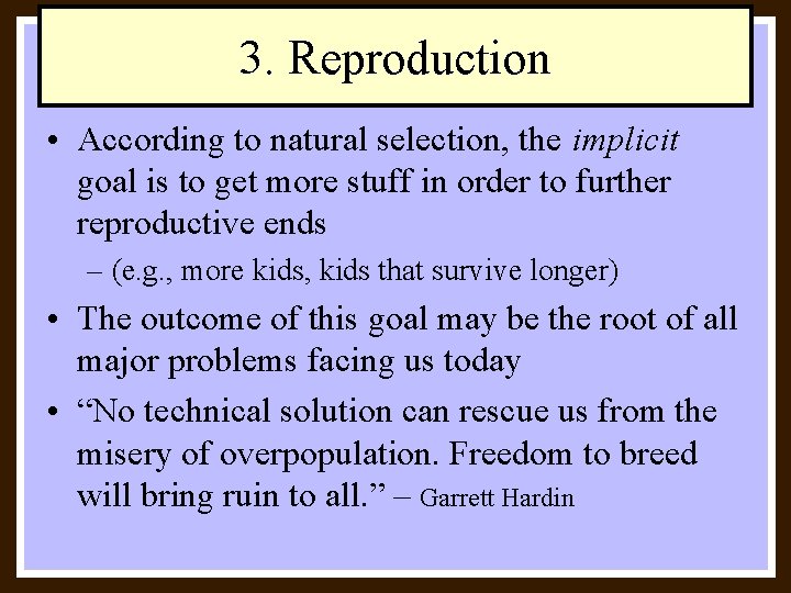 3. Reproduction • According to natural selection, the implicit goal is to get more