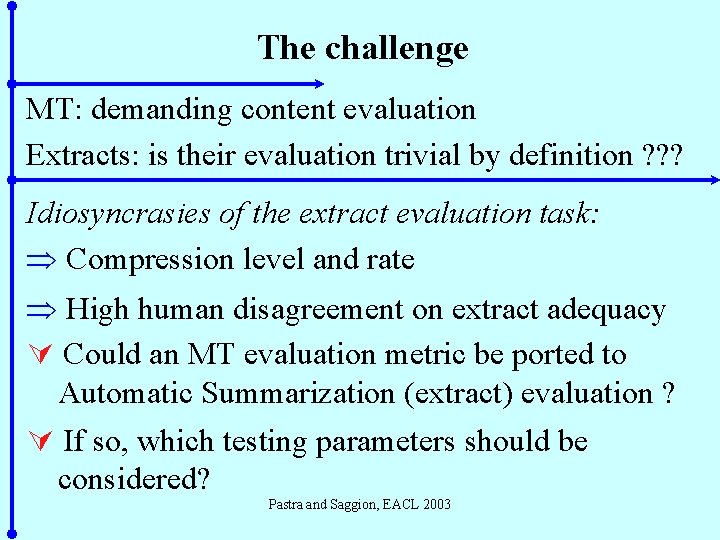 The challenge MT: demanding content evaluation Extracts: is their evaluation trivial by definition ?