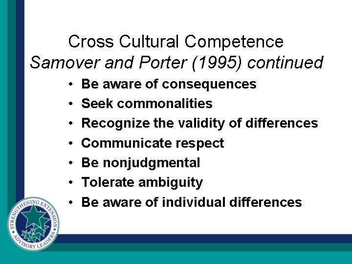 Cross Cultural Competence Samover and Porter (1995) continued • • Be aware of consequences